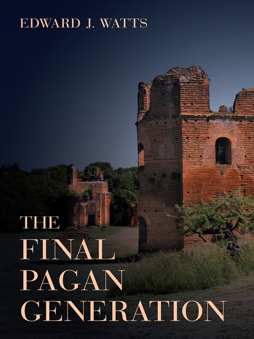 Title details for The Final Pagan Generation by Edward J. Watts - Wait list